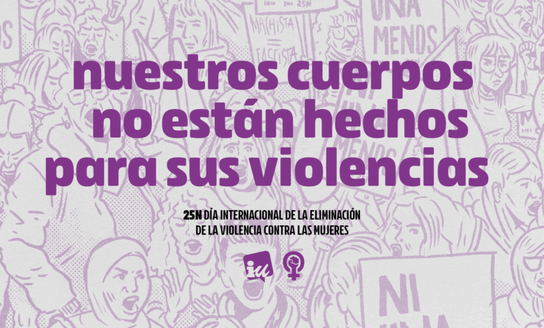 Nuestros cuerpos no están hechos para sus violencias. Campaña de IU por el 25N 2025
