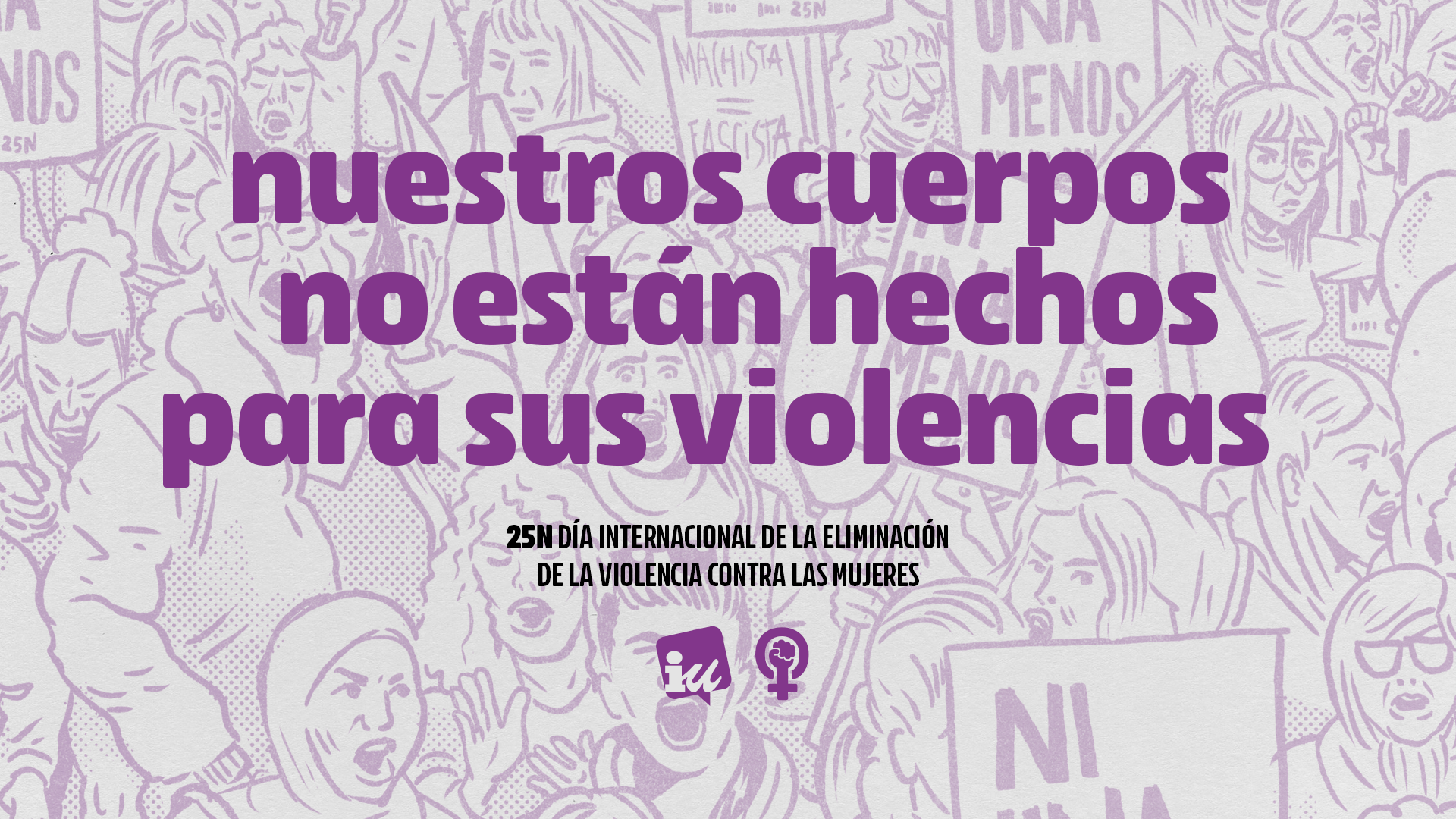 Nuestros cuerpos no están hechos para sus violencias. Campaña de IU por el 25N 2025