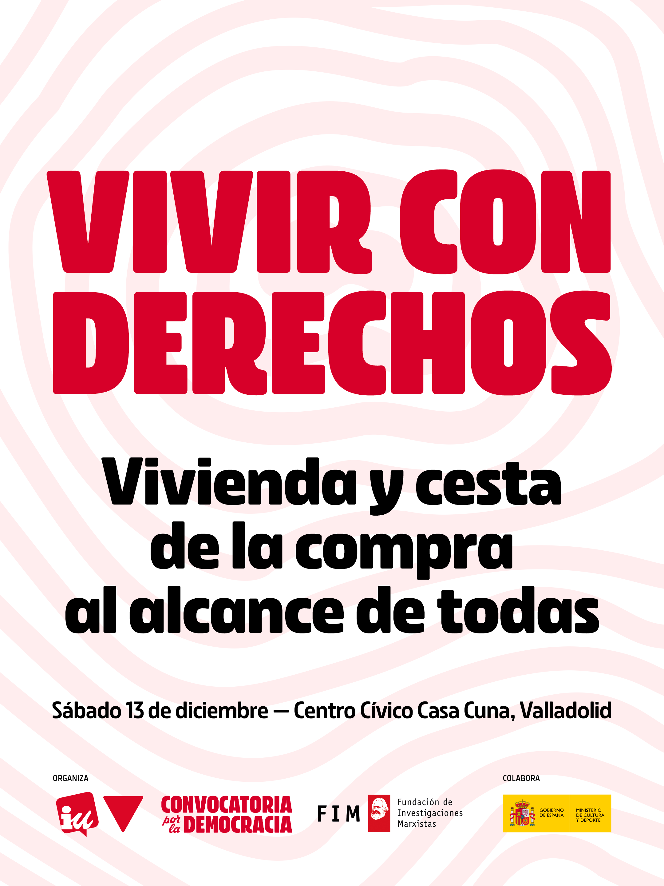 Cartel del acto «VIVIR CON DERECHOS. Vivienda y cesta de la compra al alcance de todas» de Izquierda Unida. Debajo, en pequeño, pone «Sábado 13 de diciembre — Centro Cívico Casa Cuna, Valladolid», acompañado de los logos de IU, Convocatoria por la Democracia, FIM y Ministerio de Cultura.
